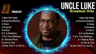 Uncle Luke 2025 Hits ~ Uncle Luke ~ Uncle Luke Hits