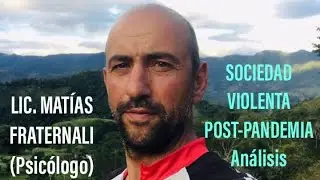 SOCIEDAD VIOLENTA POST-PANDEMIA (An&aacute;lisis) - Lic. MAT&Iacute;AS FRATERNALI (Psic&oacute;logo)
