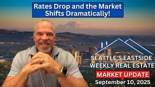 **📍Rates Drop and the Market Shifts Dramatically! Seattle's Eastside Real Estate Update 9-10-25 **