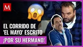 El corrido que 'El Rey' Zambada escribi&oacute; en prisi&oacute;n a su hermano 'El Mayo'