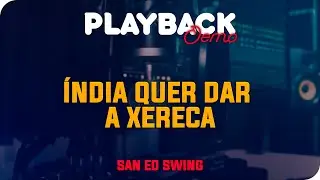 PLAYBACK &Iacute;NDIA QUER DAR A XERECA - SAN EO SWING - ONE BEAT PRODUCTION