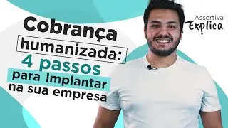 Cobran&ccedil;a humanizada: 4 passos para implantar na sua empresa