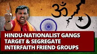 Hindu Nationalist Gangs Target & Segregate Interfaith Friend Groups