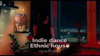 Indie dance & ethnic house mix | DJ LEXY