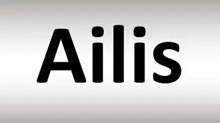 How to Pronounce Ailis