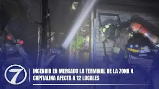 Incendio en mercado La Terminal de la zona 4 capitalina afecta a 12 locales