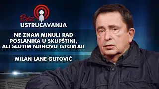 Milan Lane Gutović - Ne znam minuli rad poslanika u skupštini, ali slutim njihovu istoriju!