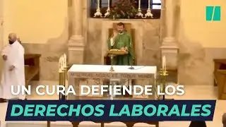 El aplaudido alegato por los derechos laborales del cura de Valdepe&ntilde;as en plena misa