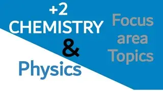 +2 chemistry & physics focus area topics.