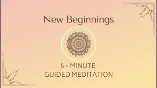 New Beginnings | 5-Minute Guided Meditation
