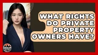What Rights Do Private Property Owners Have? - Socialism Explained