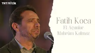 EL AÇANLAR MAHRUM KALMAZ / FATİH KOCA (HD) @trtmuzik