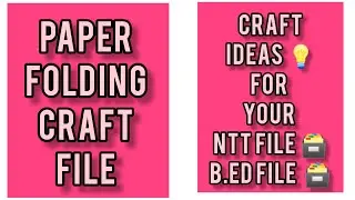 Paper Folding Craft File / NTT Craft/ B.Ed craft File @Sunta61