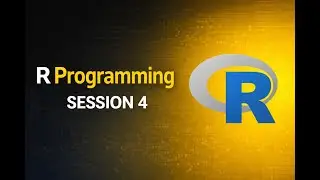 R Programming Session 4 | Beginner Friendly R Course