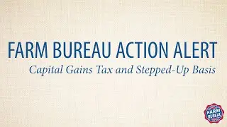 Farm Bureau Action Alert   Capital Gains Tax and Stepped Up Basis