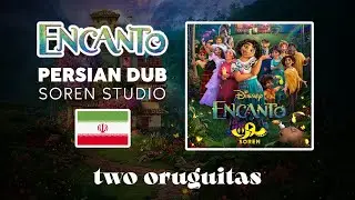 Encanto - Two Oruguitas (ending credits) | Persian (Soren Studio)