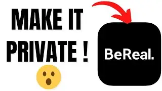 How to Make BeReal Account Private - Privacy Settings Guide!