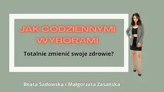 Jakie nawyki NAPRAWDĘ mogą zmienić Twoje zdrowie? M.Zasańska, Beata Sadowska