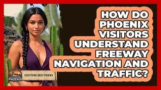 How Do Phoenix Visitors Understand Freeway Navigation And Traffic? - Everything About Phoenix