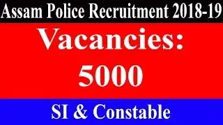 Assam Police Recruitment 2018-19 || Latest Video ||
