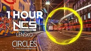 [1 HOUR] Lensko - Circles | House | NCS - Copyright Free Music