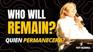 Who will remain? Quien permanecera- Patty valenzuela