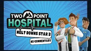 Two Point Hospital: Melt Downs Star 3 - No Commentary