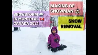 FIRST SNOWSTORM IN MONTREAL CANADA 2021 | SNOW REMOVAL| VISIT TO PARK| MAKING OF SNOWMAN 2021