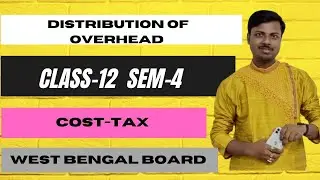 Day-1|Distribution of Overhead | Cost-Tax |  Class-12 4th Sem || Practice Class | WB Board| Part-1