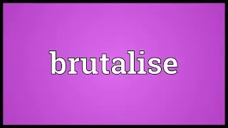 Brutalise Meaning