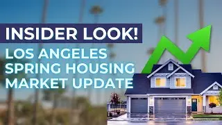 Insider Look At The Hot Los Angeles Spring Housing Market!