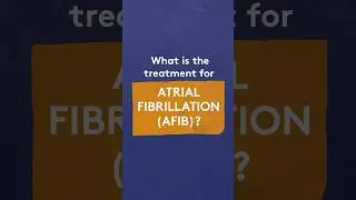 What is the treatment for Atrial Fibrillation (Afib)?