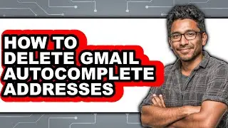 How to Delete Gmail Autocomplete Addresses - Easy Guide