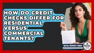 How Do Credit Checks Differ For Residential Versus Commercial Tenants? - Rental Property Gurus