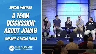 A Team Discussion About Jonah | Worship & Media Teams | Sunday Morning at The Summit