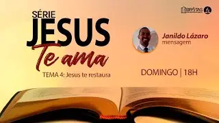Jesus te restaura | S&eacute;rie Jesus Te ama - 06/03/2022