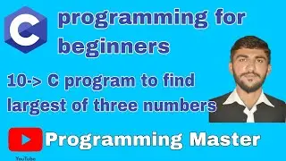 C Program to find largest of three numbers |  C programming tutorial 10 