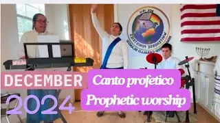 Prophetic worship-Canto Prof&eacute;tico(Dec. 21st 2024)