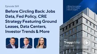 369. Jobs Data, Fed Policy, CRE Strategy Featuring Ground Leases, Data Centers, & Investor Trends