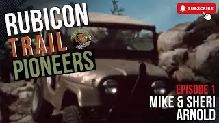 Rubicon Trail Pioneers - Episode 1 - Mike and Sheri Arnold