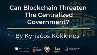 Can Blockchain Threaten The Centralized Government?┋By Kyriacos Kokkinos