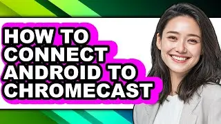 How to Connect Android to Chromecast - Step by Step
