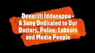 Devarilli Iddanappa Nanagu Saha Ava Kandanappa -  Song Dedicated to #Doctors #Police #Labours #Media