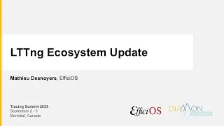 TS2025 - LTTng Ecosystem Update