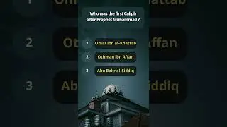Islamic Questions | Who was the first Caliph after Prophet Muhammad (peace be upon him)?