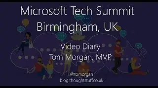 Microsoft Tech Summit Birmingam Video Diary