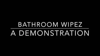 Bathroom Wipez  - A Demonstration