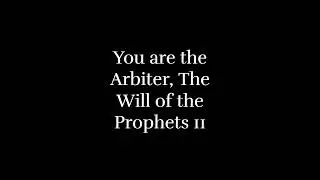 You are the Arbiter, The Will of the Prophets 2