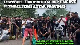 LEPASS SUPER BIG MATCH ANTAR PROVINSI SLEEP ENGINE SELEMBAR BEBAS 200 CC