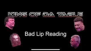 King of da Table (Bad Lip Reading)